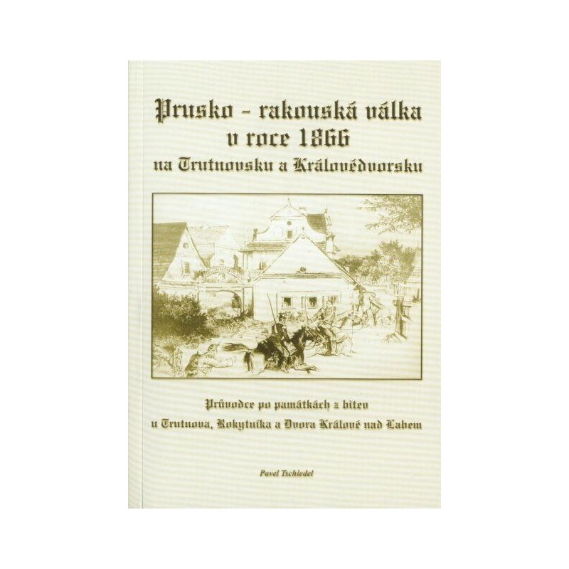 Prusko-rakouská válka 1866 na Trutnovsku a Královédvorsku