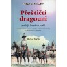 Přeštičtí dragouni aneb Já husárek malý. Habsburská kavalerie a stálá