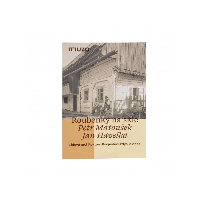 Roubenky na skle - Lidová architektura Podještědí kdysi a dnes