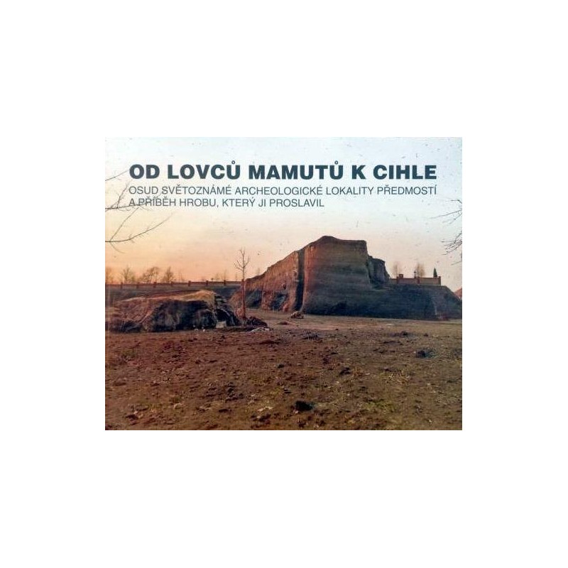Od lovců mamutů k cihle (Předmostí )