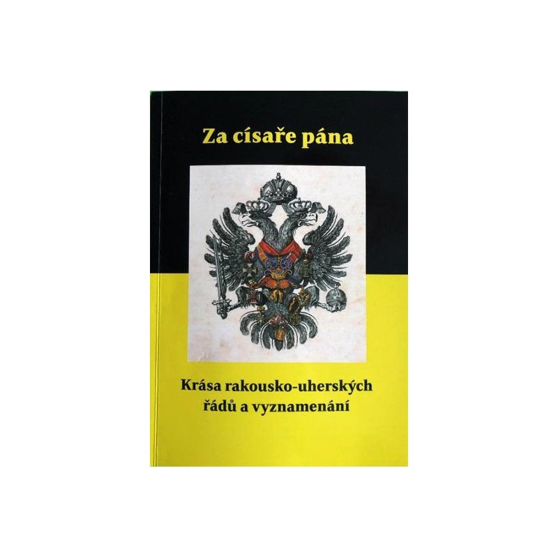 KRÁSA RAKOUSKO-UHERSKÝCH ŘÁDŮ A VYZNAMENÁNÍ 2. vydání (katalog)