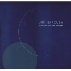 JIŘÍ HARCUBA – SKLÁŘ A SOCHAŘ