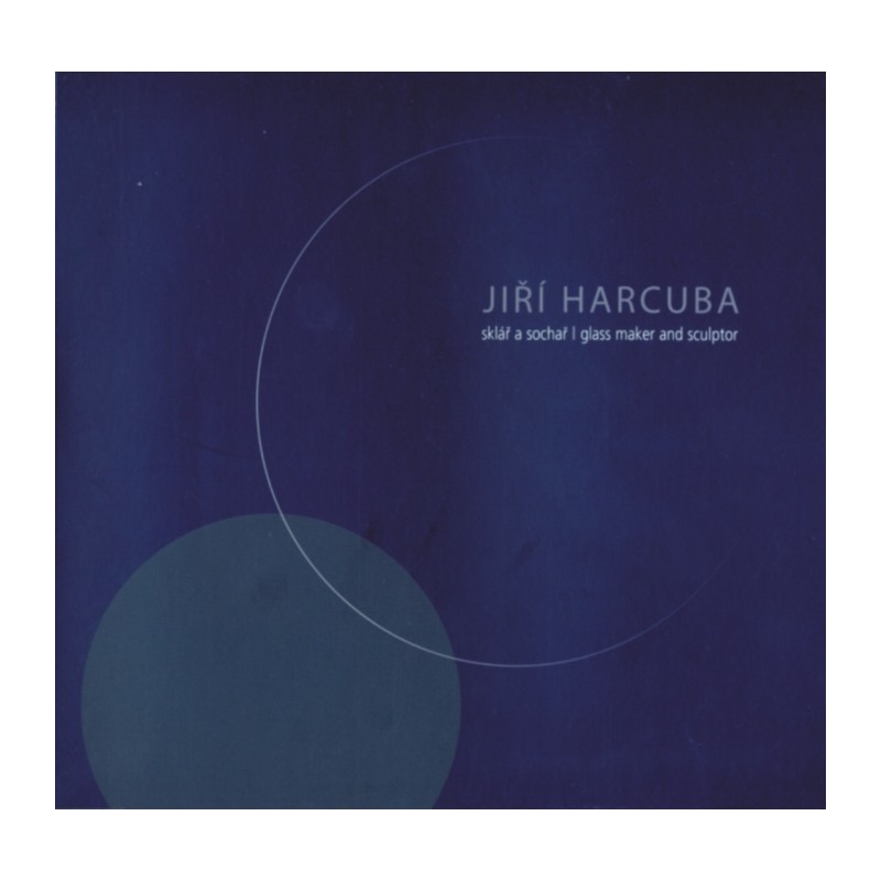 JIŘÍ HARCUBA – SKLÁŘ A SOCHAŘ